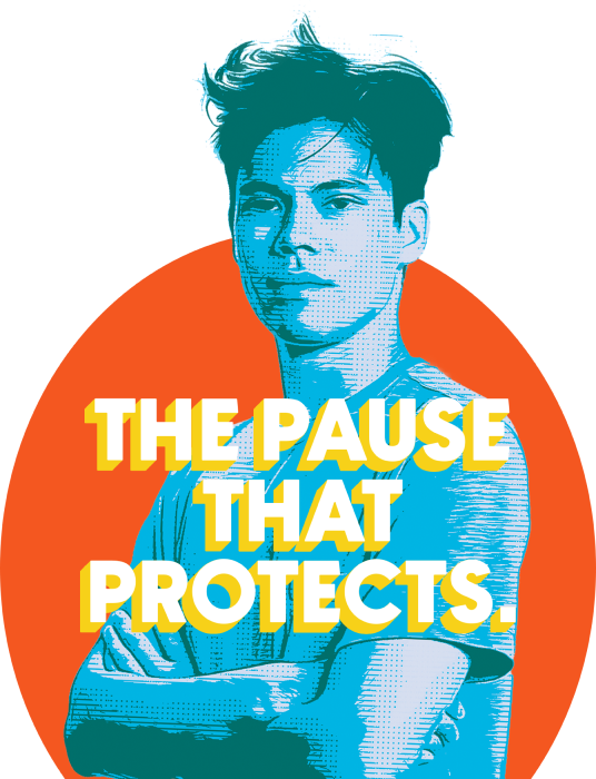 a stylized image of a young asian man folding his arms with text 'The pause that protects.'
